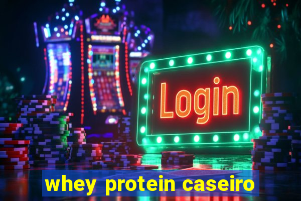 whey protein caseiro